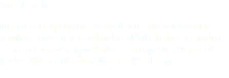 Word Buddies This series of engaging pattern-based stories and corresponding activities enables students to build vocabulary and increase reading comprehension over six books. The second in a series, Word Buddies teaches students collocations to further their fluency. 